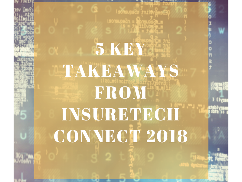 5 Key Takeaways from Insuretech Connect 2018 (ITC2018) 5 Key Takeaways from Insuretech Connect 2018 (ITC2018)