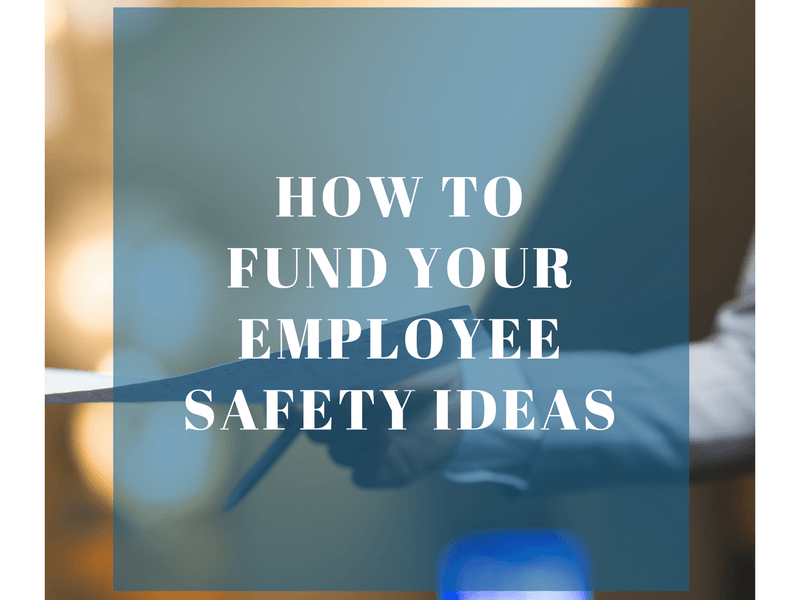 How to Fund Your Employee Safety Ideas